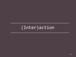 (Inter)action

18

 