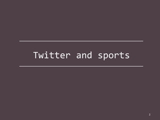 Twitter and sports

2

 