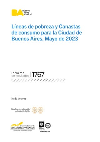 Líneas de pobreza y Canastas
de consumo para la Ciudad de
Buenos Aires. Mayo de 2023
Junio de 2023
Informe
de resultados 1767
 