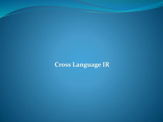 Cross Language IR
 