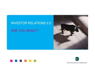 INVESTOR RELATIONS 2.0

ARE YOU READY?
 
