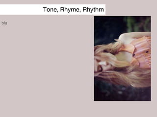 Tone, Rhyme, Rhythm
bla
 