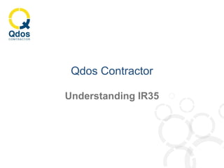 Qdos Contractor
Understanding IR35
 