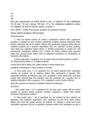 200
210
220
líčku jsou dopravované od třídiče dřívek A (obr. 1) vedením 27, 28 a kladičkami
79, 83 (obr. 18) až k dorazu 109 (obr. 17 a 18), ovládanému společně s jehlou
44. Segment se vrátí do výchozí polohy, pružinka 3
sevře dřívka 1, 2 jehla 44 se zasune do tělesa 42 a kladičky 79 vyhodí
hotový kolíček po klapce 106 do bedny.
Předmět patentu
1. Stroj na složení kolíčků na prádlo z jednotlivých volných dílců, opatřených
pružinkou, u kterého se mezi ramínka rozevřených pružinek zasunou sestavená dřívka
kolíčků, vyznačený tím, že se skládá z tělesa (42), opatřeného výsuvnou jehlou (44) pro
navlečení pružinky (3) a otočným segmentem (53) pro rozevírání ramínek pružinky,
mezi která jsou seřazené dvojice dřívek (1, 2kolíčku posouvány po vedení (27, 28)
přerušovaně poháněnými válečky (79) z třídiče (A) dřívek, přičemž před výsuvnou
jehlou (44) vyúsťuje konec vedení (39) se seřazenými pružinkami (3), přiváděnými ze
zásobníku (B] pružinek.
2. Stroj podle bodu 1 vyznačený tím, že vedení (39) pro přívod pružinek a vedení
(27, 28] pro přívod dřívek (1, 2) kolíčků probíhají
k sobě šikmo dolů k tělesu (42), takže pružinký a dřívka kolíčků jsou
přiváděny samospádem k místu montáže (C) kolíčků.
3. Stroj podle bodů 1 a 2 vyznačený tím, že otočný segment (53), rozevírající
ramínka (4) pružinek (3), je natáčem táhlem (55), sestávajícím z pouzdra (92),
posuvného vzhledem ke kulovému čepu (91), spojeného s hnací pákou (56), proti tlaku
pružiny (95), přičemž část 97] kulového čepu (9), pohybující se v pouzdru (92), je
opatřena nákružkem (96) s osazením (101), ovládajícím pomocí kuličky (99) kon
takt (100), působící na ústrojí pro odvádění kolíčků se zmetkovými
pružinkami.
. Stroj podle bodů 1 až 3 vyznačený tím, že před ústím vedení 39] pro přívod
pružinek je upraven jednak podavač pružinek, sestávající z kleštin (62), jednak
přidržovač (68) sloupce pružinek.
5. Stroj podle bodů 1 až 4 vyznačený tím, že pružinky (3) jsou nabírány ze
zásobníku (29) výkyvným segmentem (32), opatřeným na své horní hraně dvěma
lištami (36), mezi něž vnikají ramínka (4) pružinek (3), přičemž v rovině horní hrany
zvednutého segmentu (32) je na zásobníku upraveno vedení (39), sestávající ze dvou o
 