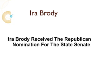 Ira Brody


Ira Brody Received The Republican
  Nomination For The State Senate
 