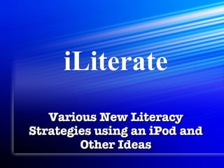 iLiterate Various New Literacy Strategies using an iPod and Other Ideas 