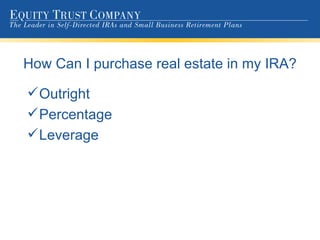How Can I purchase real estate in my IRA? Outright Percentage Leverage 