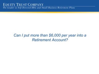 Can I put more than $6,000 per year into a Retirement Account? 
