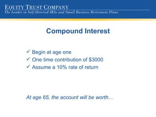 Compound Interest Begin at age one One time contribution of $3000 Assume a 10% rate of return At age 65, the account will be worth… 
