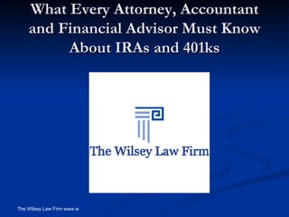 What Every Attorney, Accountant and Financial Advisor Must Know About IRAs and 401ks 