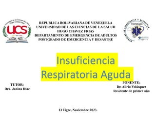 Enfermedad Del Nodulo Sinusal
REPUBLICA BOLIVARIANA DE VENEZUELA
UNIVERSIDAD DE LAS CIENCIAS DE LA SALUD
HUGO CHAVEZ FRIAS
DEPARTAMENTO DE EMERGENCIA DE ADULTOS
POSTGRADO DE EMERGENCIA Y DESASTRE
El Tigre, Noviembre 2023.
TUTOR:
Dra. Janina Diaz
PONENTE:
Dr. Alirio Velásquez
Residente de primer año
Insuficiencia
Respiratoria Aguda
 