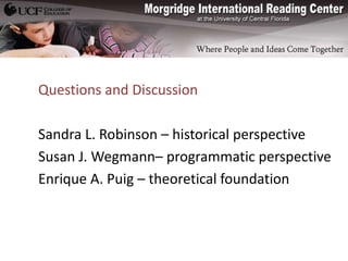 Questions and Discussion

Sandra L. Robinson – historical perspective
Susan J. Wegmann– programmatic perspective
Enrique A. Puig – theoretical foundation
 