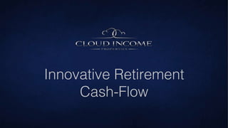 Innovative Retirement
Cash-Flow
 