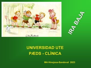 UNIVERSIDAD UTE
PÆDS - CLÍNICA
MA Hinojosa-Sandoval 2023
 