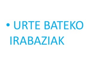 • URTE BATEKO
 IRABAZIAK
 