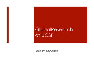 GlobalResearch
at UCSF


Teresa Moeller
 