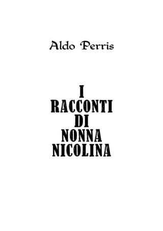 Aldo Perris
I
Racconti
di
Nonna
Nicolina
 