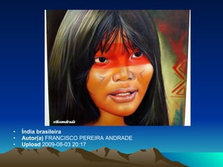 Índia brasileira Autor(a)  FRANCISCO PEREIRA ANDRADE Upload  2009-08-03 20:17 
