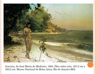 Iracema, de José Maria de Medeiros, 1884. Óleo sobre tela, 167,5 cm x
250,2 cm. Museu Nacional de Belas Artes, Rio de Janeiro (RJ).
 