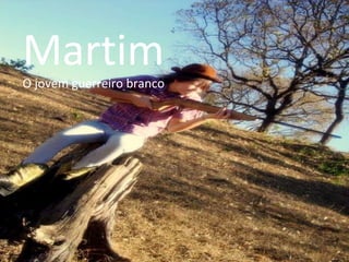 Martim O jovem guerreiro branco 