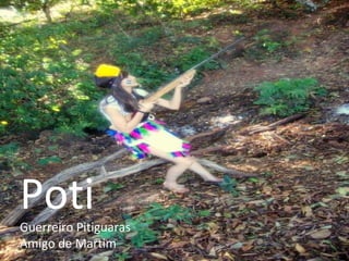 Poti Guerreiro Pitiguaras Amigo de Martim 