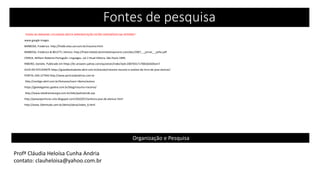 Fontes de pesquisa
TODAS AS IMAGENS UTILIZADAS NESTA APRESENTAÇÃO ESTÃO DISPONÍVEIS NA INTERNET
www.google images
BARBOSA, Frederico. http://fredb.sites.uol.com.br/iracema.html
BARBOSA, Frederico & BELETTI, Silmara. http://fraternidad3.dominiotemporario.com/doc/2007_-_jornal_-_julho.pdf
CEREJA, William Roberto.Português: Linguages, vol 2 Atual Editora, São Paulo 1999.
RIBEIRO, Daniele. Publicado em https://br.answers.yahoo.com/question/index?qid=20070317170826AADbsm7
GUIA DO ESTUDANTE https://guiadoestudante.abril.com.br/estudo/iracema-resumo-e-analise-do-livro-de-jose-alencar/
PORTAL DAS LETRAS http://www.portrasdasletras.com.br
http://contigo.abril.com.br/famosos/ivani-ribeiro/autora
https://geekiegames.geekie.com.br/blog/resumo-iracema/
http://www.teledramaturgia.com.br/tele/padroeirab.asp
http://paixaoporlivros-vick.blogspot.com/2010/07/senhora-jose-de-alencar.html
http://www.10emtudo.com.br/demo/obras/index_6.html
Organização e Pesquisa
Profª Cláudia Heloísa Cunha Andria
contato: clauheloisa@yahoo.com.br
 
