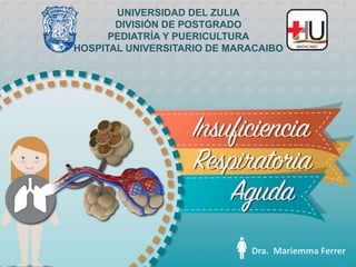 Dra. Mariemma Ferrer
UNIVERSIDAD DEL ZULIA
DIVISIÓN DE POSTGRADO
PEDIATRÍA Y PUERICULTURA
HOSPITAL UNIVERSITARIO DE MARACAIBO
 