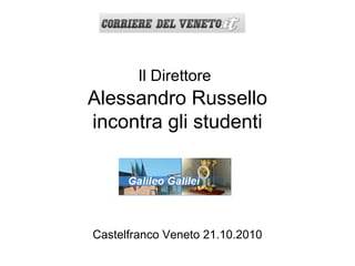 Il Direttore
Alessandro Russello
incontra gli studenti
Castelfranco Veneto 21.10.2010
 