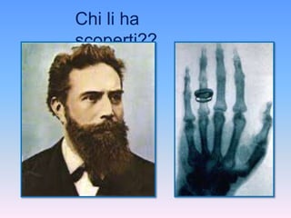 Chi li ha 
scoperti?? 
 