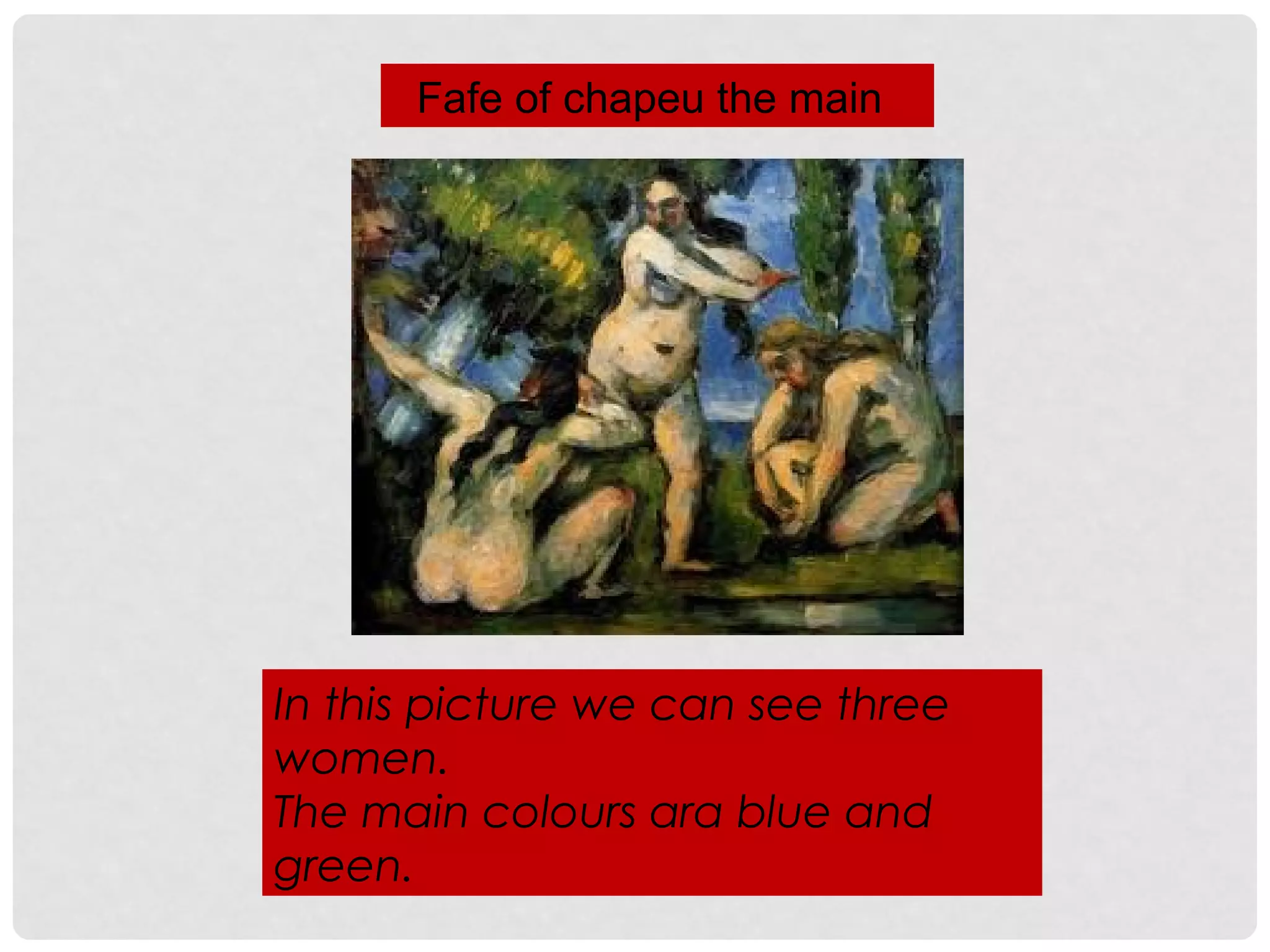 Fafe of chapeu the main
In this picture we can see three
women.
The main colours ara blue and
green.
 