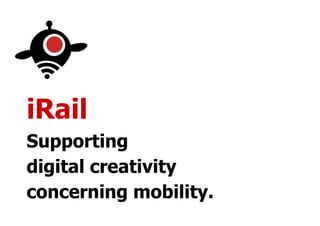 iRail
Supporting
digital creativity
concerning mobility.
 