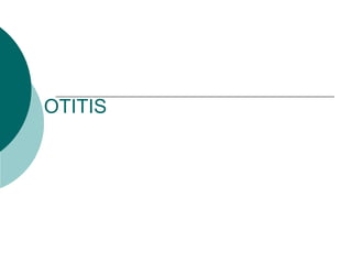 OTITIS
 