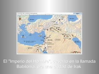 El "Imperio del Hombre", descrito en la llamada Babilonia, era una ciudad de Irak   