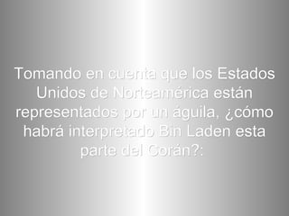 Tomando en cuenta que los Estados Unidos de Norteamérica están representados por un águila, ¿cómo habrá interpretado Bin Laden esta parte del Corán?:   