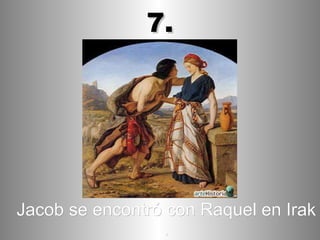 Jacob se encontró con Raquel en Irak   . 7. 