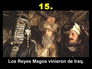 Los Reyes Magos vinieron de Iraq. 15. 