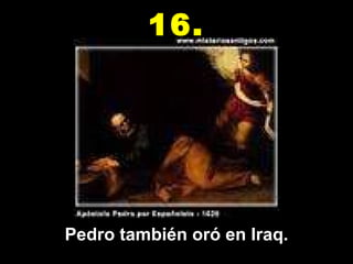 Pedro también oró en Iraq. 16. 