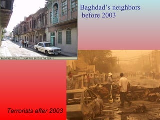 Baghdad’s neighbors before 2003 Terrorists after 2003 