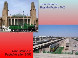Train station in  Baghdad before 2003 Train station in Baghdad after 2003 