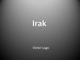 Irak

Víctor Lugo
 