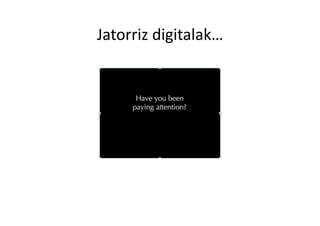 Jatorriz digitalak… 
 