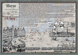 Type to enter text
FRANKFURT - RIGA ART HANSEATIC LEAGUE
Is the weight of a talent in Europe? Is art important for Europe?...