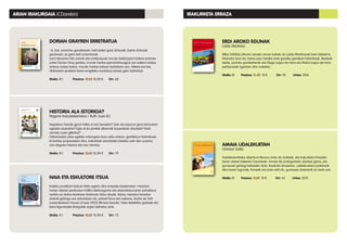 ERDI AROKO EGUNAK
Laida Martinez
Bilbo hiribildu bihurtu zeneko aroan kokatu du Laida Martinezek bere eleberria.
Fikziozko lana da, baina pisu handia dute garaiko gertakari historikoek. Besteak
beste, portuko gorabeherak eta Diego Lopez de Haro eta Maria Lopez de Haro
pertsonaiak agertzen dira nobelan.
Maila: B1 Prezioa: 11, 80 10 € Orr: 96 Urtea: 2016
AMAIA UDALEKUETAN
Onintze Goitiz
Gaztetxoentzako abentura liburua ondu du Goitizek, eta Irakurketa Errazeko
lanen artean kaleratu Gauminek. Amaia da protagonista: jaiotzez gorra, eta
gurasoek gehiegi babesten dute. Ikasturte amaieran, udalekuetara joatekoak
dira haren lagunak; Amaiak ere joan nahi du, gurasoen baimenik ez badu ere.
Maila: B1 Prezioa: 11,80 10 € Orr: 62 Urtea: 2015
ARIAN IRAKURGAIA (CDarekin) IRAKURKETA ERRAZA
DORIAN GRAYREN ERRETRATUA
–A, bai, zoriontsu gaudenean, beti izaten gara zintzoak, baina zintzoak
garenean, ez gara beti zoriontsuak.
Lord Henryren hitz zorrotz eta arriskutsuek mundu beldurgarri batera eraman
zuten Dorian Gray gaztea; mundu hartan garrantzitsuagoa zen ederra izatea,
zintzoa izatea baino; mundu hartan edozer barkatzen zen, hilketa ere bai,
afalostean jendeari barre eragiteko modukoa izanez gero behintzat.
Maila: B1	 Prezioa: 12,85 10,90 € 	 Orr: 68
HISTORIA ALA ISTORIOA?
Nagore Irazustaberrena / Ruth Juan (il.)
Napoleon handia gizon txikia al zen benetan? Zein da erpurua gora keinuaren
egiazko esanahia? Egia al da piratek altxorrak lurperatzen zituztela? Nork
asmatu zuen gillotina? …
Historiarekin jolas egiteko irakurgaia duzu esku artean: gertakizun historikoen
bi bertsio proposatzen dira, irakurleak asmatzeko bietako zein den zuzena,
non dagoen historia eta non istorioa.
Maila: B1	 Prezioa: 12,85 10,90 € 	 Orr: 79
NAIA ETA ESKULTORE ITSUA
Kaleko prostituta batzuk hilda agertu dira errepide-bazterretan. Heriotza
horien atzean pertsonen trafiko deitoragarria eta aberastasunaren paradisua
aurkitu ez duten etorkinen bizimodu latza daude. Baina, heriotza horietan
zerbait gehiago ere ezkutatzen da, zerbait iluna eta ankerra, Andre de Toth
zuzendariaren House of wax (1953) filmean bezala. Naia detektibe gazteak eta
bere laguntzaile Margotek argitu beharko dute.
Maila: A1	 Prezioa: 12,85 10,90 € 	 Orr: 75
 