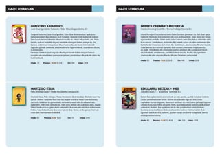 MARTZELO ITSUA
Pello Añorga Lopez / Maite Mutuberria Larrayoz (il.)
Martzelo itsua, Pello Añorga / Maite Mutuberria (ilustratzailea): Martzelo haur itsu
bat da. Halere, nahiz eta itsua izan eta begiak erabili ez beste haurrek bezala,
oso ondo baliatzen da gainontzeko zentzuekin; esan nahi da eskuekin edo
belarriekin. Hain ondo entzuten du, hain ondo ukitzen eta usaintzen, ezen, begien
faltan, badirudi ikusi egiten duela belarriekin, ikusi eskuekin eta ikusi sudurrarekin.
Halere, haur batzuek uste dute haur gaixoa dela. Baina, ez da gaixoa. Hori oso
ondo daki Marimattalen Katiuxkak.
Maila: B2 Prezioa: 11,30 9,6€ Orr: 72 Urtea: 2018
ESKULARRU BELTZAK – IHES
Jasone Osoro / J. “josevisky” Larratxe (il.)
Beireri ihes egitea beste erremediorik ez zaio geratu, guztiek botatzen baitiote
Lindari gertatutakoaren errua. Martin eta Balarekin egin du ihes. Linda
ospitalean koman dagoela, Beyoncek sentitzen du inork baino gehiago lagunak
utzitako hutsunea, nahiz eta parte hartu duen telesailaren estreinaldiak erabat
aztoratuta daukan. Kar egokitzen ari da aita gurpilaulkiari lotuta bizitzen
ikustera, ama etxetik joan dela onartzearekin batera. Herriko jaietan Txiki
Egunean askatuko dira, azkenik, guztien kanpo eta barne korapiloak, berriro
ere lagunartera etorriz.
Maila: B2 Prezioa: 15,80 13,40 € Orr: 156		 Urtea: 2018
GREGORIO KATARRINO
Juan Kruz Igerabide Sarasola /Eider Eibar Zugazabeitia (il.)
Gregorio katarrino, Juan Kruz Igerabie, Eider Eibar (ilustratzailea): Ispilu-joko
bat proposatzen digu idazleak ipuin honetan: Gregorio mutil kozkorrak ispiluan
bere burua tximino katarrino bihurturik ikusiko du. Haren lekua hartu, eta, Alizia
bezala, ispiluaz bestalde dagoen herrialde miresgarri batera joango da. Era
berean, katarrinoak Gregorioren lekua hartuko du, eta haren tximinokeriek
inguruko guztiak, etxekoak, eskolakoak nahiz lagunartekoak, asaldatuko dituzte,
ia erotzeraino.
Fantasiaz betetako ipuin argi eta dibertigarri honek bidaia zorigarri batean
murgildu eta errealitatea susmopean jartzera gonbidatzen ditu irakurle azkar eta
irudimentsuak.
Maila: B1 Prezioa: 14,30 12,15€ Orr: 108 Urtea: 2018
NERBIOI ZINEMAKO MISTERIOA
Gaizka Arostegi Castrillo / Bruno Hidalgo Garcia (il.)
Istorio liluragarri hau zinema-areto baten barruan gertatzen da. San Joan gaua
heldu da Nerbioiko ibar ezkerrera eta gure protagonistak, Dani, Irene eta Simon,
egunsentian eraitsiko duten areto zahar batean sartu dira, lekua azkeneko aldiz
ikusi asmoz. Ustekabean, antzinako film batetik sortua dirudien pertsonaia bitxi
batek fardel misteriotsu bat eman die. Gaztetxoek, abenturazko filmetan bezala,
misio sekretu bat eraman beharko dute aurrera zinemaren magia amaitu
ez dadin. Errealitatea eta zinemaren xarma uztartzen ditu kontakizun honek
eta irakurleak, orrialdeotan, pantaila batean bezala, ikusiko ditu igarotzen
zinemazale asko eta asko liluratu dituzten filmetako pertsonaiak.
Maila: B2 Prezioa: 14,50 12,30 € Orr: 140 Urtea: 2018
GAZTE LITERATURAGAZTE LITERATURA
 