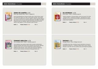 ENIGMAK (+CD)
Georges Simeon / Bruno Hidalgo Garcia (il.)
Sei detektibe-istorio labur, Frantziako hainbat eskualdetan eta ingurune
ezberdinetan kokatuak: G. 7, Altzariak mugitzen zituen mamua, Gorpua
desagertu, Hans Peter, Monceau parkeko sutea eta Desagertuen gaztelua.
Maila: B1	 Prezioa: Prezioa: 13 11 €		 Orr: 72
IZU-ISTORIOAK (+CD)
Bram Stoker / Pedro J. Colombo Lopez (il.)
“Drakula” bezalako izu-istorioak idazten maisu izan zenaren hiru istorio:
- Epailearen Etxea - Burdinazko Emaztegaia - Abel Behenaren itzulera
Mendekua da gai nagusia eta hirurak dira misteriozkoak eta hotzikara
ematen duten horietakoak.
Maila: B1	 Prezioa: Prezioa: 13 11 €		 Orr: 64
ARIAN IRAKURGAIA (CDarekin) ARIAN IRAKURGAIA (CDarekin)
ZISNEA ETA UHARTEA (+CD)
Miren Agur Meabe Plaza / Iñaki G. Holgado (il.)
Kerman Mendizabalek bere historia kontatzen digu. Gaztea zenean, Eguzki
lore hotelean lan egiten zuen. Behin, Aste Santuko oporretan, Julia ezagutu
zuen eta une bereziak bizi izan zituzten; adibidez, uhartera egindako txangoa.
Egun haietan, hain zuzen ere, bitxi-lapurretak gertatu ziren Bilbon, eta polizia
hoteleraino heldu zen, galdezka. Egoera larritu egingo da Kermanentzat.
Juliak ere alde egingo du. Orain, berrogei urte igaro eta gero…
Maila: A2	 Prezioa: Prezioa: 13 11 €		 Orr: 64
GEMINIKO NEBULOSA (+CD)
Josu Lartategi Yustos / Pedro J. Colombo Lopez (il.)
Antso kapitainari misio sekretua agindu diote Eurasiako Konfederazioko
agintariek: Marteko Hidra basera zama misteriotsu bat eramatea. Bilbopolis
megahiria atzean utzi eta, Hermes espaziontzian, bidaiari ekingo dio
kapitainak. Marte planetan, ordea, ezuste ugari izango ditu. Aurkikuntza
harrigarri batek munduaren eta bizitzaren ikuspegia aldatuko dio.
Maila: A2	 Prezioa: Prezioa: 13 11 €		 Orr: 68
 