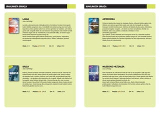 MUSEOKO HILTZAILEA
Josu Lartategi
Nork mehatxatu du eskultorea? Nork hil nahi du eta zergatik? Luigik laguntza
eskatu dio Martin Iriberri ikertzaileari. Diruz txarto zabiltzanean ezin diozu lan-
eskaintza bati ezetz esan, nahiz eta etsai batena izan. Horixe gertatu zaio Martini.
Lan erraza dirudi hasieran. Sakonago ikertzen hasi denean, ordea, ulertzen ez
dituen gauza gehiegi dagoela konturatu da.
Istorio beltz honetan Bilbon zehar ibiliko zara, Martin Iriberri ikertzaile
pribatuarekin. Galtzaileen eta irabazleen hiri horretan edozer gertatu ahal da,
baita hilketa ikaragarriena ere.
Maila: B1.2 Prezioa: 6,95 5,90 € Orr: 48 Urtea: 2016
ASTEROIDEA
Zaharren Egoitza leku lasaia da, lasaiegia. Bertan, zaharrek bizitza egiten dute.
Hiltzeko oso denbora gutxi falta zaiela uste dute eta horregatik ez daukate
itxaropen handirik etorkizunean. Nahikoa da telebista ikustea, jatea, trikotatzea,
paseotxoak egitea, lo egitea... eta berriz ere dena errepikatzea. Bisitak ere
badituzte, baina oso gutxitan, senideak ez direlako ia inoiz
zaharrekin gogoratzen.
Egun batean, ordea, telebistak berri harrigarria eman du: asteroide erraldoia
dator lurraren kontra eta munduaren azkena izango da. Une horretatik aurrera,
bizitza erabat aldatuko da Zaharren Egoitzako lau atso-agurerentzat, Antontxu,
Mikela, Boni eta Eukenirentzat.
Maila: A2.2 Prezioa: 6,95 5,90 € Orr: 48 Urtea: 2016
IRAKURKETA ERRAZA
LAMIA
Josu Lartategi
Lamiak euskal pertsonaia mitologikoak dira. Kontakizun honetan lamia gazte
baten ibilaldia ezagutuko duzu. Kostaldetik barrualdera joango da, kaio baten
laguntzaz, erreka garbiei zerbait oso arraroa gertatzen ari zaielako: urek kolore
gorria dute. Zergatik aldatu da uren kolorea? Zer gertatzen zaie errekei? Lamiak
misterioa argitu nahi du. Horretarako, ez da bakarrik ibiliko, ez horixe! Lagun
berezi-berezi batzuen laguntza izango du.
Istorio honetan beste garai batean sartukozara, garai zaharra, antzinakoa,
eta pertsonaia mitologikoak ezagutuko dituzu: Tartalo, Galtzagorri, Ipotxak,
Herensugeak...
Maila: A1.2 Prezioa: 6,95 5,90 € Orr: 48 Urtea: 2016
BALEA
Josu Lartategi
Baleak, planeta honetako animalia handienak, arriskuan daude. Azkenak irla
bakarti batean bizi dira. Bertan jolastu eta amets egiten dute, bertan maitatu
eta atseden hartu. Arriskua, hala ere, oso hurbil dute, arrantzaleak haien bila
doazelako... eta gizakien odol-egarriak ez du mugarik. Baleek ondo dakite hori;
horregatik, azken bidaiari ekingo diote. Urrunera joango dira, oso urrunera.
Istorio honetan Haundi eta Pott izeneko baleak ezagutuko dituzu: balea zaharra
eta balekumea. Horiek izango dira protagonista, kapitain krudel batekin batera.
Baleak eta gizakiak aurrez aurre...
Maila: A2.2 Prezioa: 6,95 5,90 € Orr: 48 Urtea: 2016
IRAKURKETA ERRAZA
 