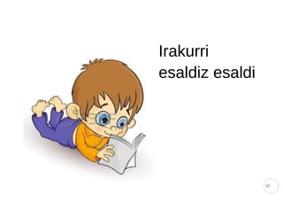 17
Irakurri
esaldiz esaldi
 