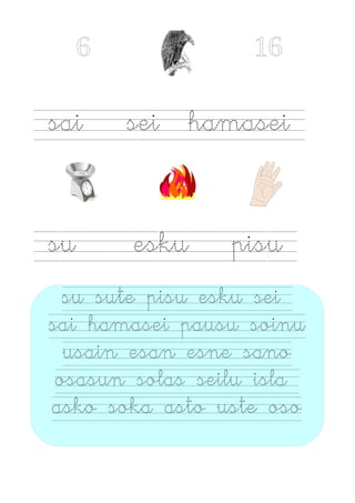 6 16
sai sei hamasei
su esku pisu
su sute pisu esku sei
sai hamasei pausu soinu
usain esan esne sano
osasun solas seilu isla
asko soka asto uste oso
 