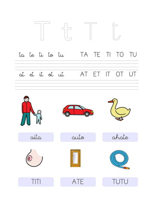 T t T t
ta te ti to tu TA TE TI TO TU
at et it ot ut AT ET IT OT UT
aita auto ahate
TITI ATE TUTU
 