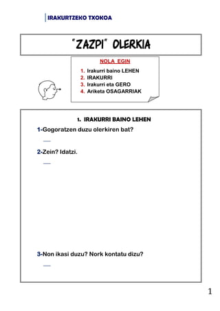 IRAKURTZEKO TXOKOA
1
1. IRAKURRI BAINO LEHEN
1-Gogoratzen duzu olerkiren bat?

2-Zein? Idatzi.

3-Non ikasi duzu? Nork k...